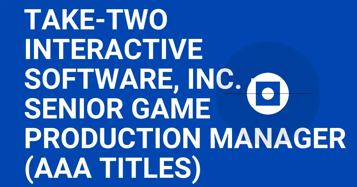 Take-Two Interactive Software, Inc. - Senior Game Production Manager (AAA Titles)