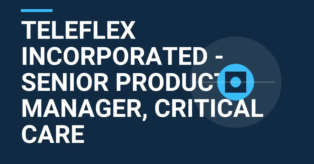 Teleflex Incorporated - Senior Product Manager, Critical Care