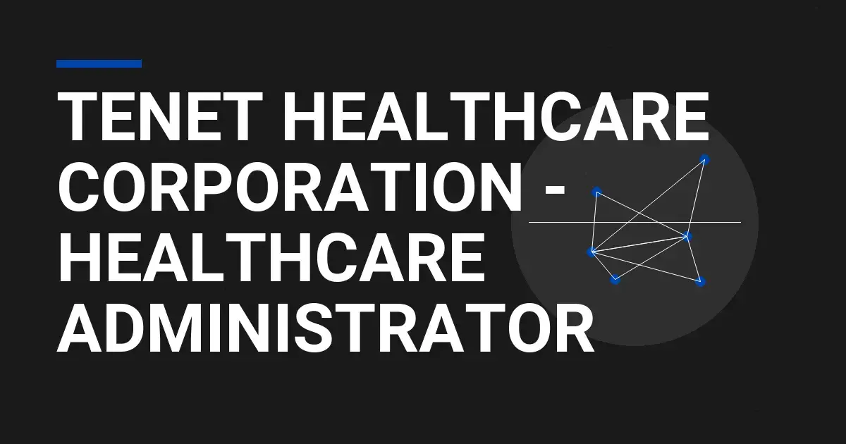 Tenet Healthcare Corporation - Healthcare Administrator