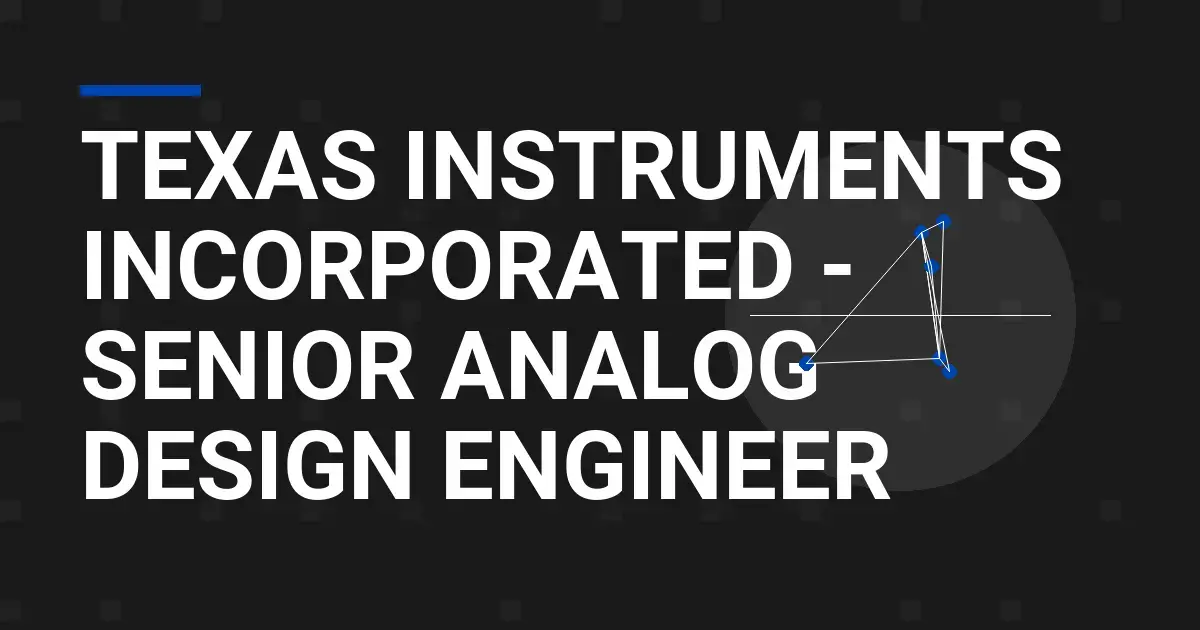 Texas Instruments Incorporated - Senior Analog Design Engineer