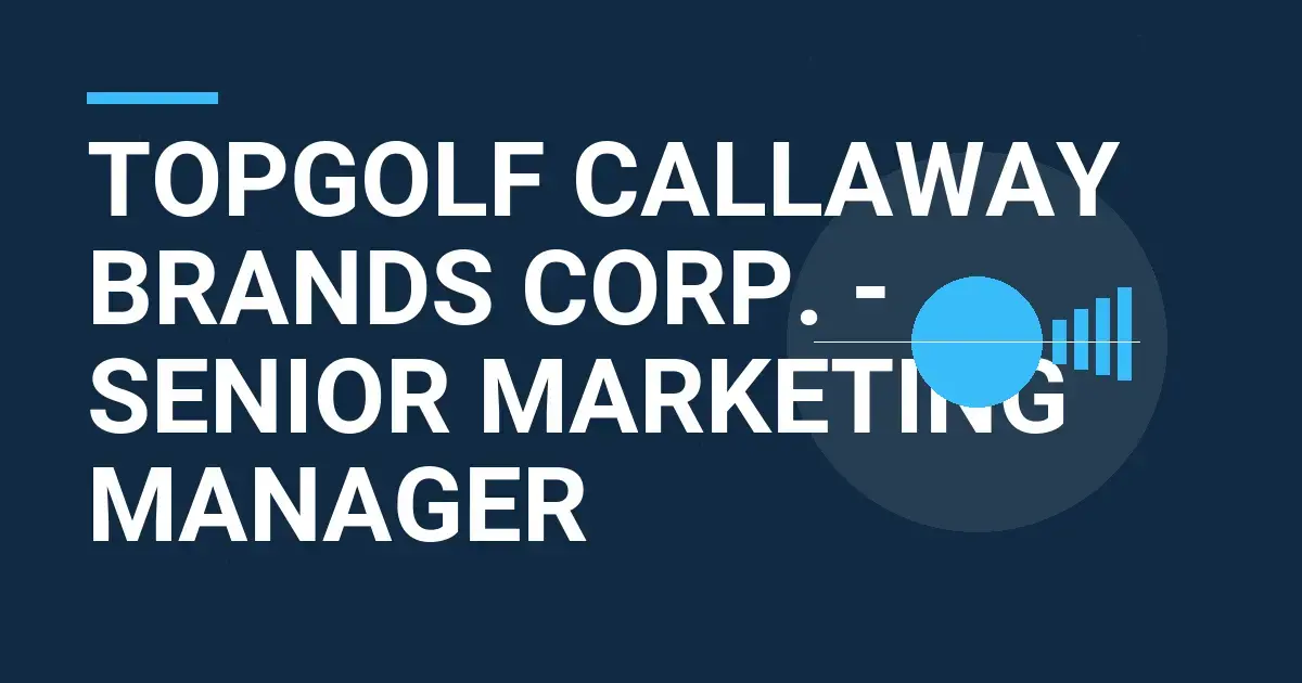 Topgolf Callaway Brands Corp. - Senior Marketing Manager