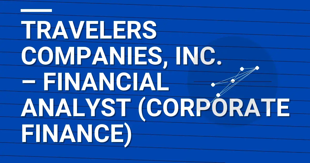 Travelers Companies, Inc. – Financial Analyst (Corporate Finance)