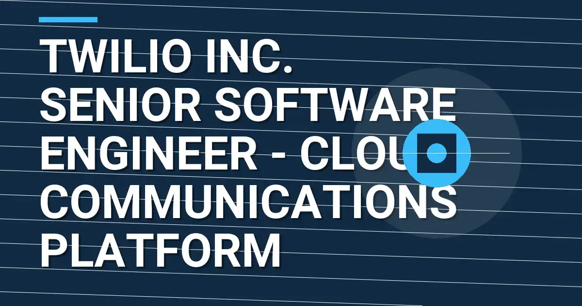 Twilio Inc. Senior Software Engineer - Cloud Communications Platform