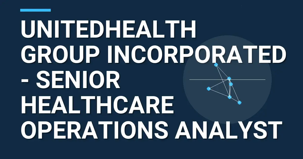 UnitedHealth Group Incorporated - Senior Healthcare Operations Analyst