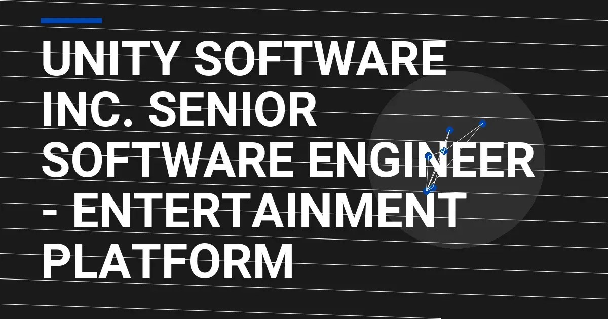 Unity Software Inc. Senior Software Engineer - Entertainment Platform