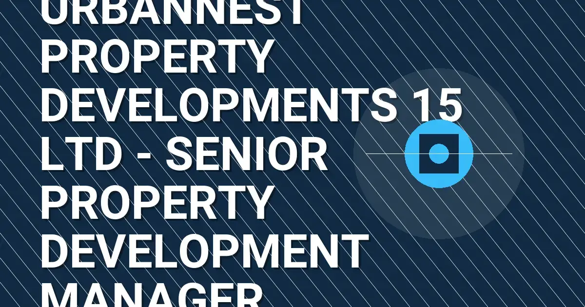 UrbanNest Property Developments 15 Ltd - Senior Property Development Manager