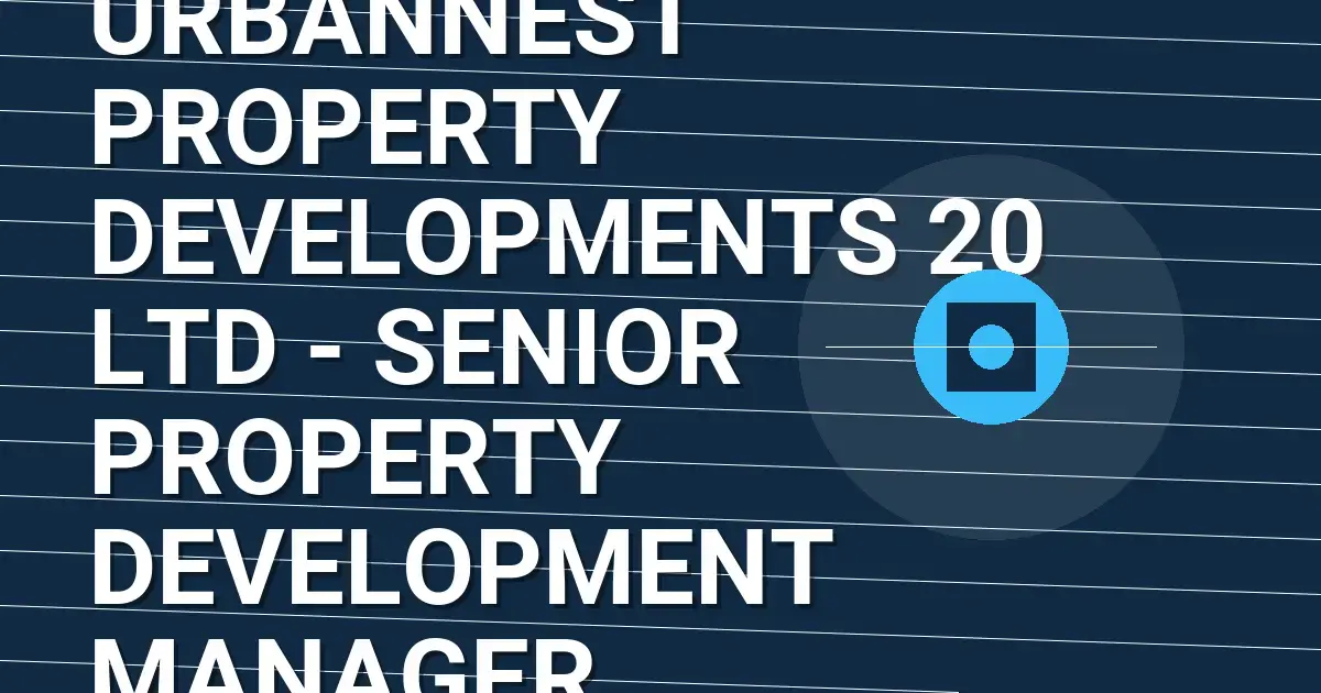 UrbanNest Property Developments 20 Ltd - Senior Property Development Manager
