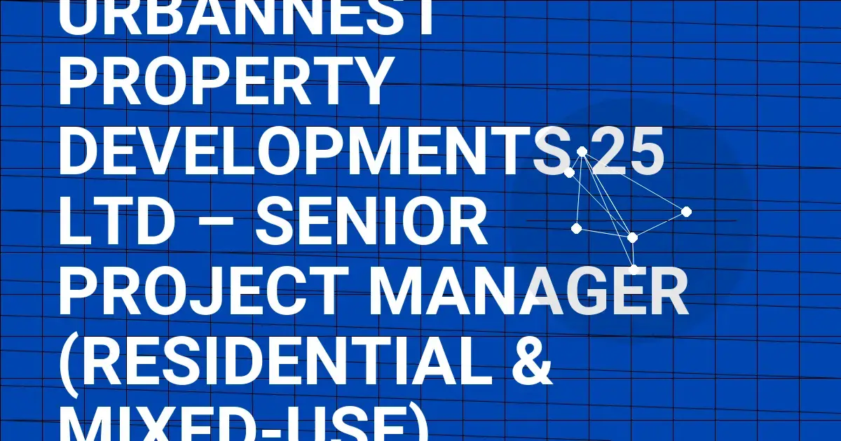 UrbanNest Property Developments 25 Ltd – Senior Project Manager (Residential & Mixed-Use)