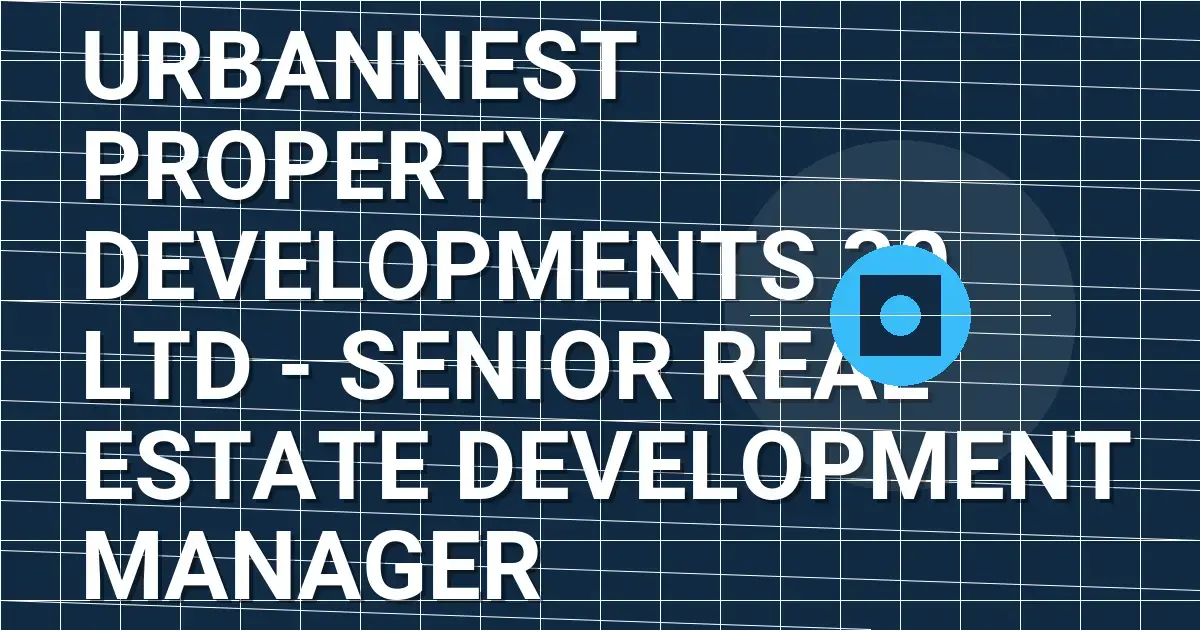 UrbanNest Property Developments 30 Ltd - Senior Real Estate Development Manager