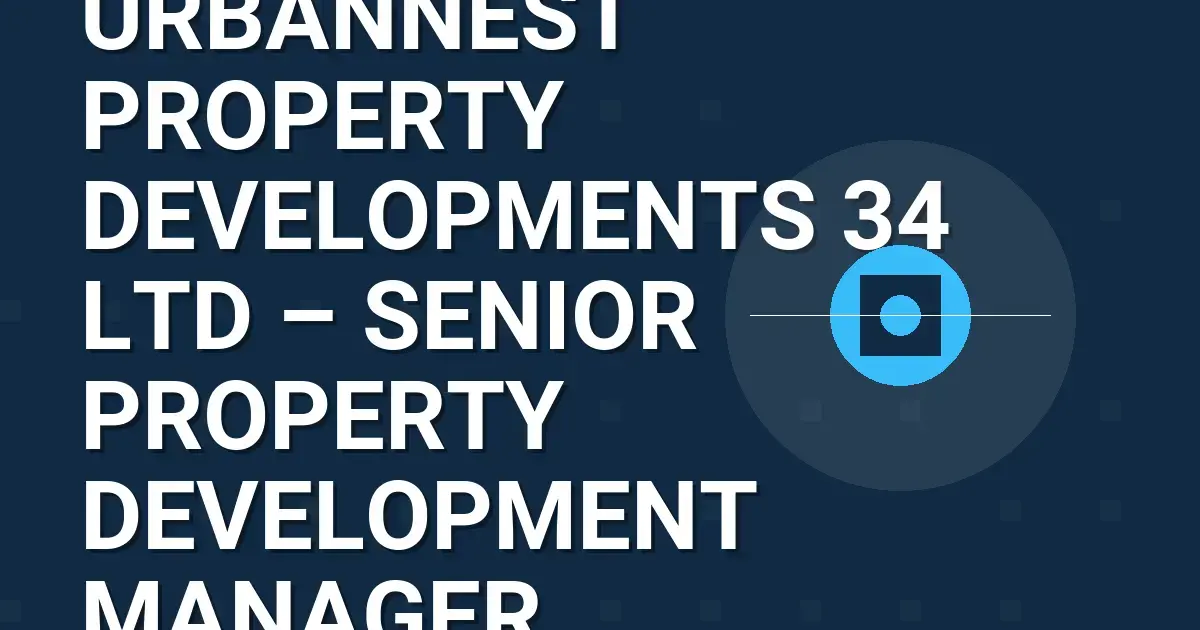 UrbanNest Property Developments 34 Ltd – Senior Property Development Manager