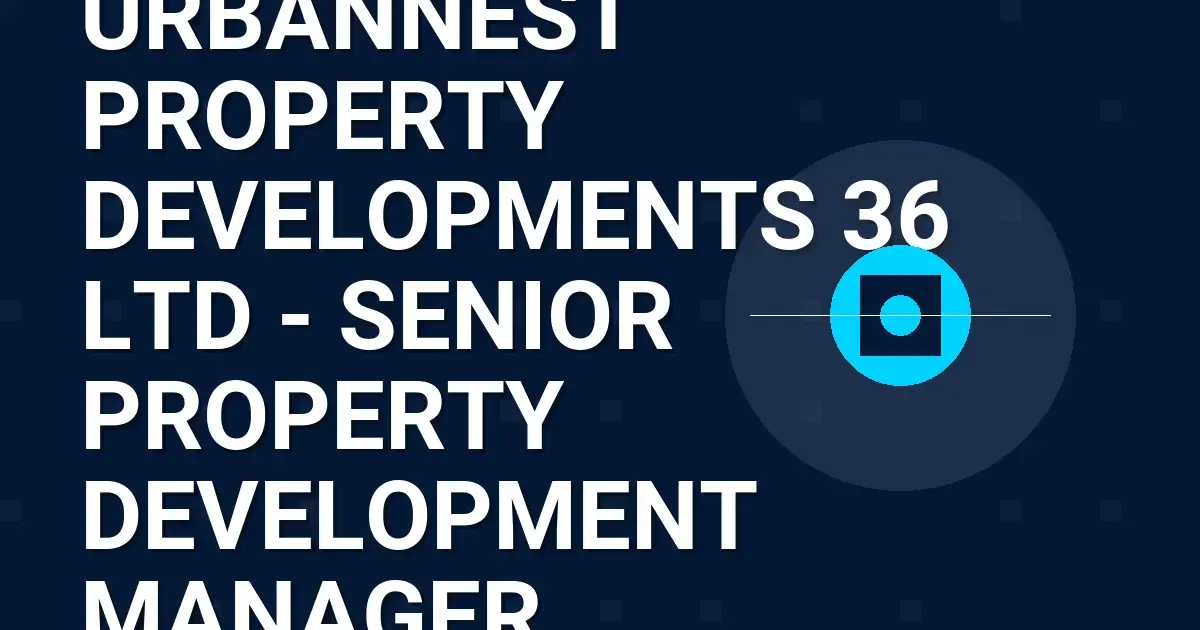 UrbanNest Property Developments 36 Ltd - Senior Property Development Manager
