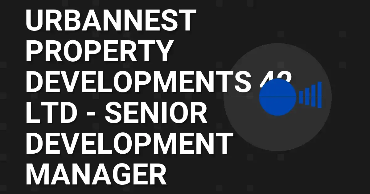 UrbanNest Property Developments 42 Ltd - Senior Development Manager