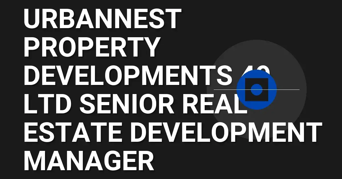 UrbanNest Property Developments 49 Ltd Senior Real Estate Development Manager