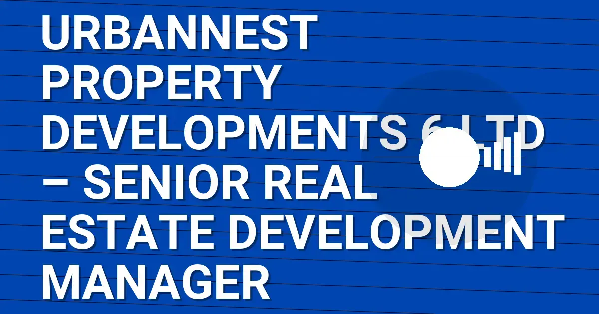 UrbanNest Property Developments 6 Ltd – Senior Real Estate Development Manager