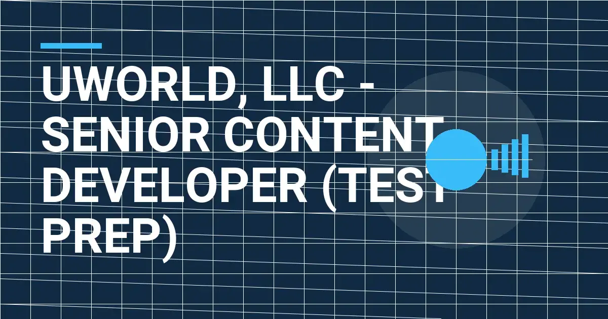 UWorld, LLC - Senior Content Developer (Test Prep)