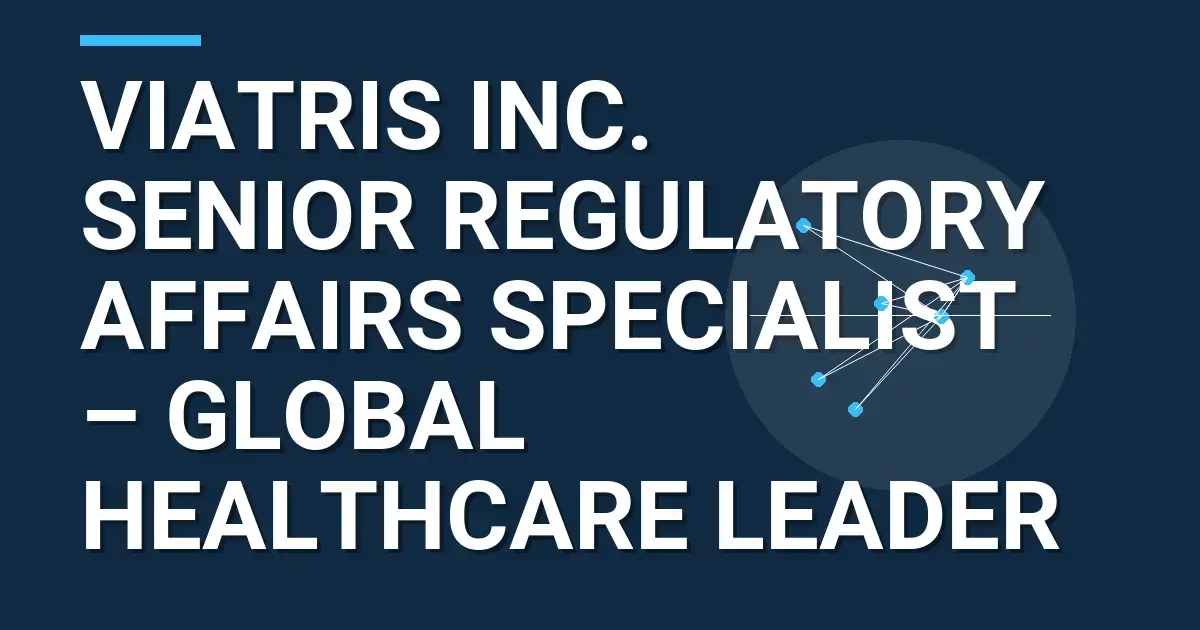 Viatris Inc. Senior Regulatory Affairs Specialist – Global Healthcare Leader