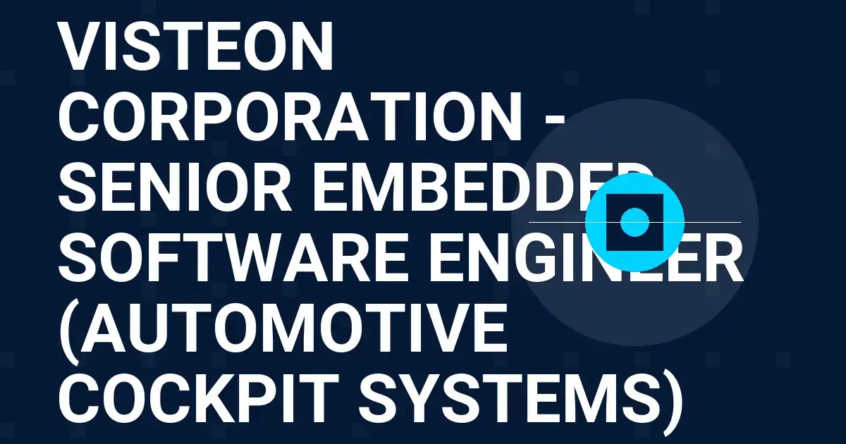 Visteon Corporation - Senior Embedded Software Engineer (Automotive Cockpit Systems)