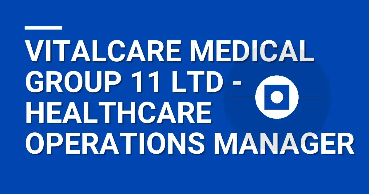 VitalCare Medical Group 11 Ltd - Healthcare Operations Manager