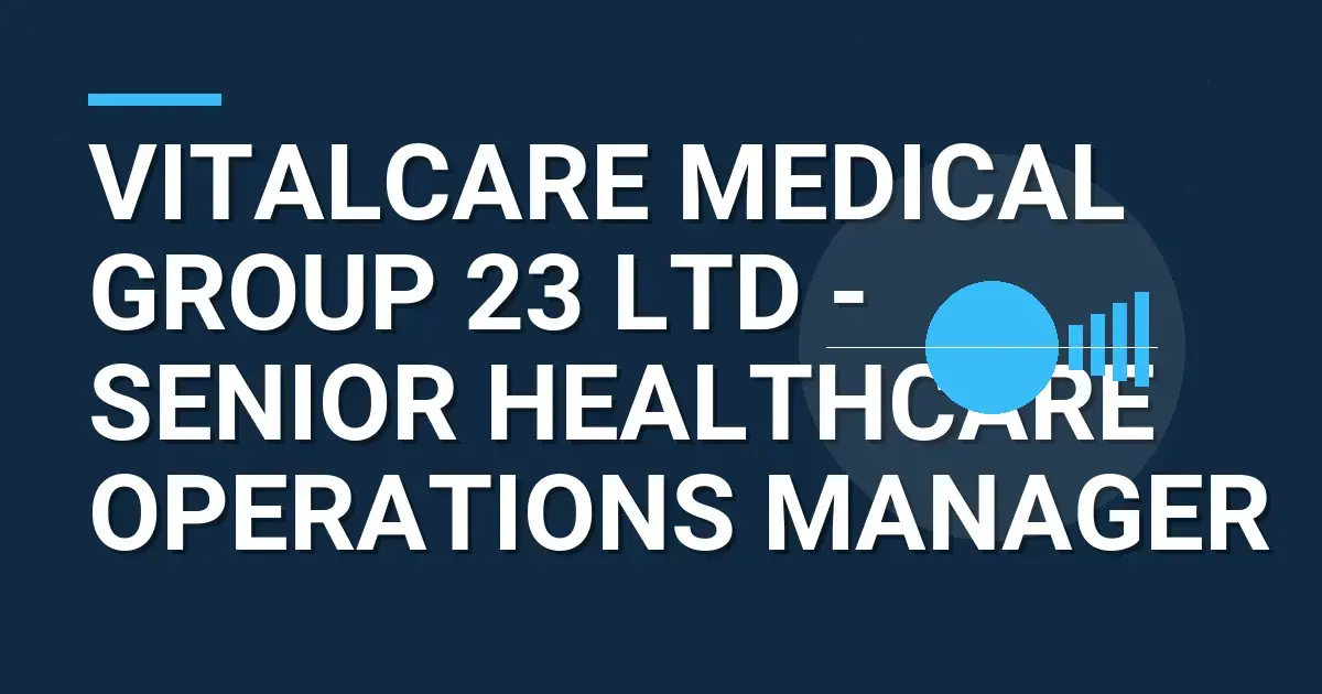 VitalCare Medical Group 23 Ltd - Senior Healthcare Operations Manager