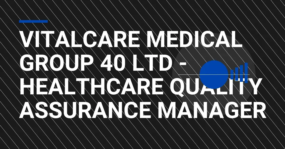 VitalCare Medical Group 40 Ltd - Healthcare Quality Assurance Manager