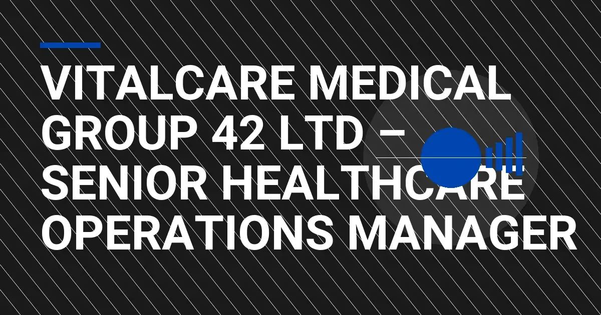 VitalCare Medical Group 42 Ltd – Senior Healthcare Operations Manager