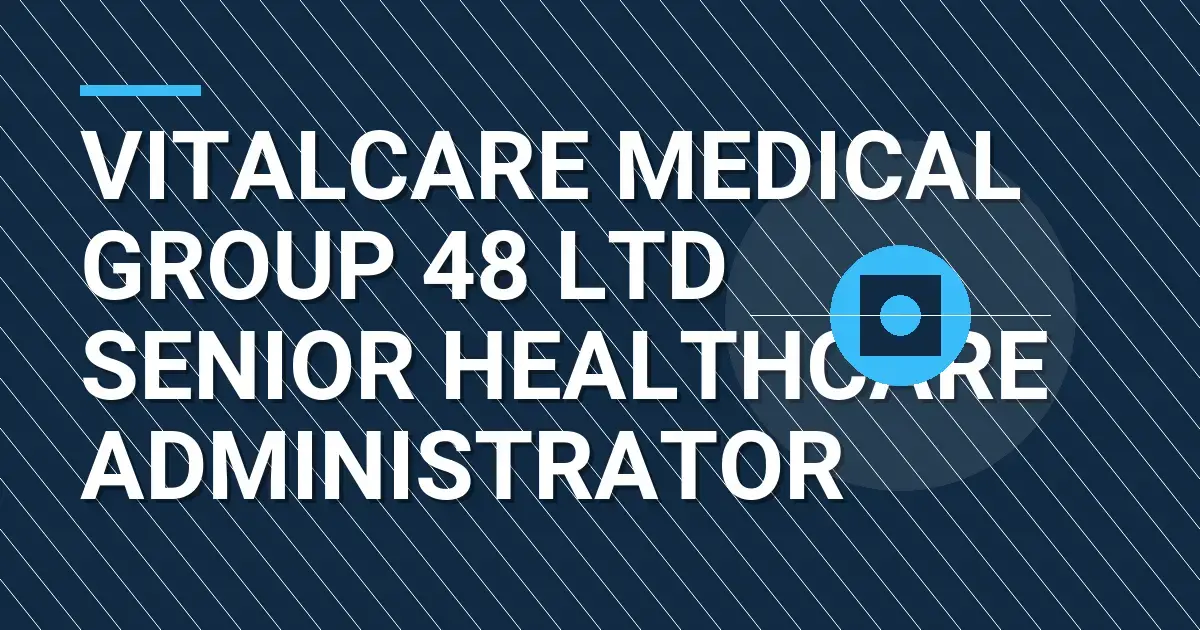 VitalCare Medical Group 48 Ltd Senior Healthcare Administrator