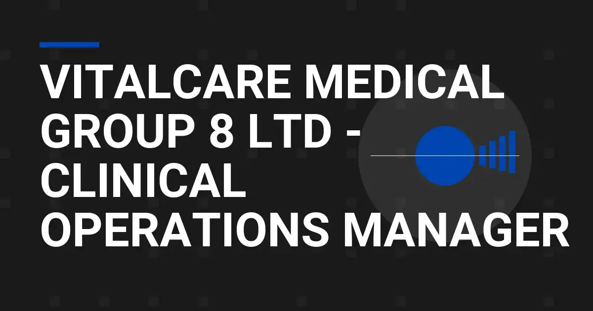 VitalCare Medical Group 8 Ltd - Clinical Operations Manager