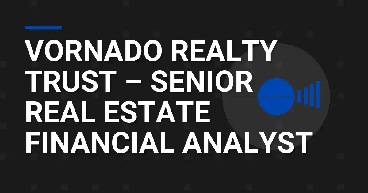 Vornado Realty Trust – Senior Real Estate Financial Analyst