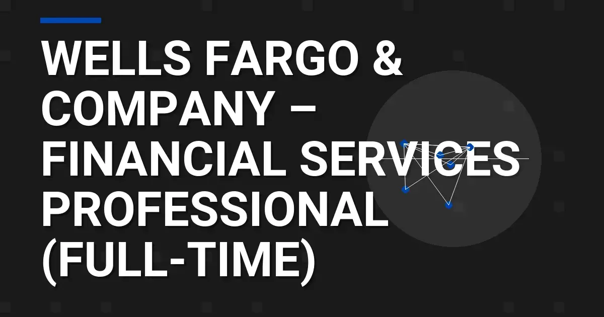 Wells Fargo & Company – Financial Services Professional (Full-Time)