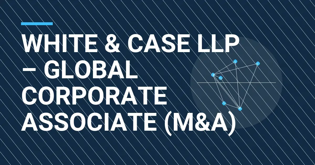 White & Case LLP – Global Corporate Associate (M&A)