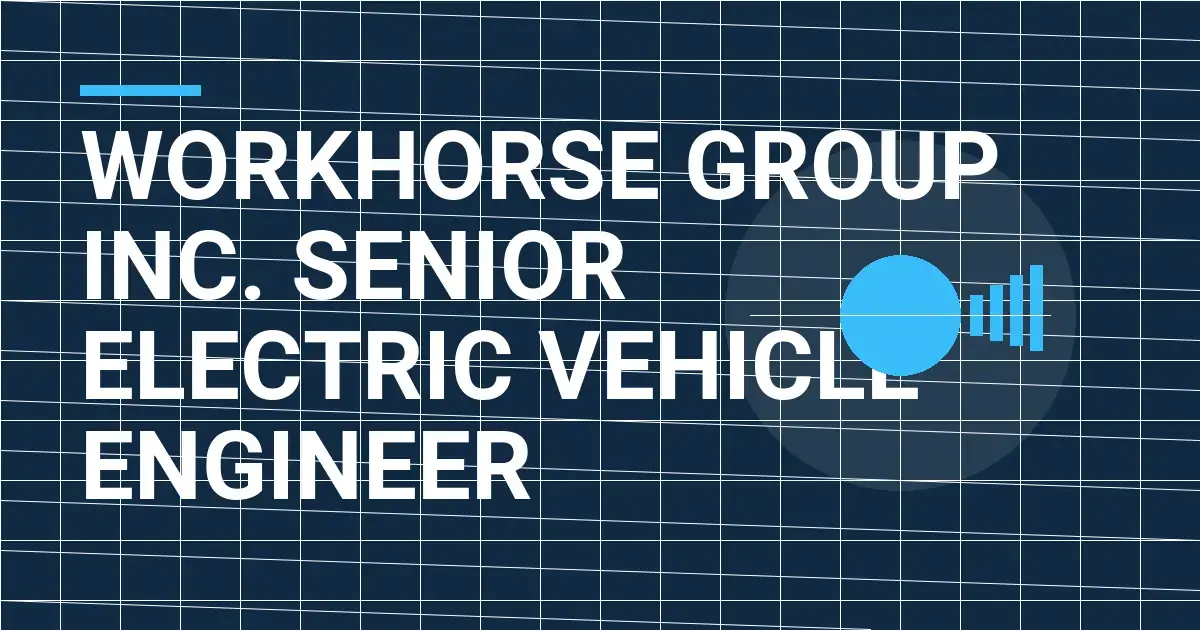 Workhorse Group Inc. Senior Electric Vehicle Engineer