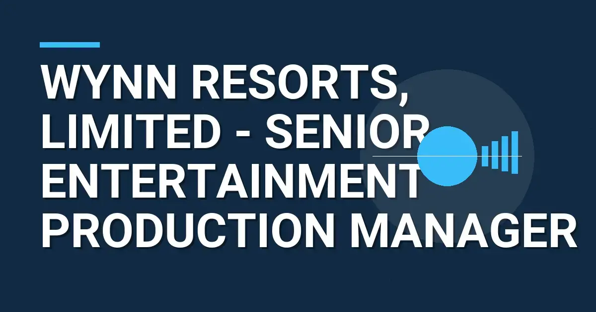 Wynn Resorts, Limited - Senior Entertainment Production Manager