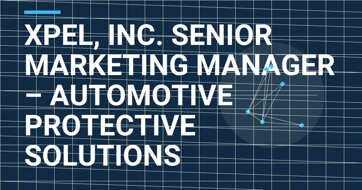 XPEL, Inc. Senior Marketing Manager – Automotive Protective Solutions